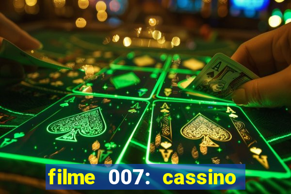 filme 007: cassino royale completo dublado